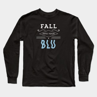 Fall Into Your BLU Long Sleeve T-Shirt